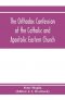 Orthodox Confession Of The Catholic And Apostolic Eastern Church