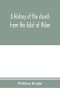 A history of the church from the Edict of Milan, A.D. 313, to the Council of Chalcedon, A.D. 451