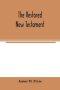The restored New Testament : the Hellenic fragments, freed from the pseudo-Jewish interpolations, harmonized, and done into English verse and prose