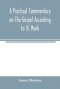 A practical commentary on the Gospel according to St. Mark
