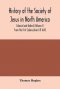 History of the Society of Jesus in North America, colonial and federal (Volume I) From the first Colonization till 1645
