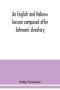 An English and Hebrew lexicon composed after Johnson's directory, containing fifteen thousand English words, rendered into Biblical, or rabbinical Heb