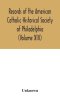 Records of the American Catholic Historical Society of Philadelphia (Volume XIII)