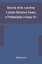 Records of the American Catholic Historical Society of Philadelphia (Volume IV)