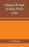 A Harmony Of The Gospels For Students Of The Life Of Christ : Based On The Broadus Harmony In The Revised Version
