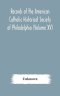 Records of the American Catholic Historical Society of Philadelphia (Volume XV)