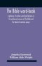 The Bible Word-Book: A Glossary Of Archaic Words And Phrases In The Authorised Version Of The Bible And The Book Of Common Prayer