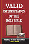 VALID INTERPRETATION OF THE HOLY BIBLE - The Will Of God In All Matters.