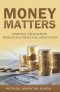 Money Matters: Spiritual Foundation, Principles & Practical Application
