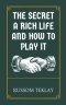 The Secret a Rich Life and How to Play It