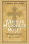 When Is Marriage Null? Guide to the Grounds of Matrimonial Nullity for Pastors, Counselors, Lay Faithful