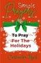 Simple Prayers To Pray For The Holidays