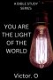 Bible Study Series: You Are The Light Of The World