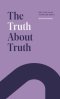 The Truth About Truth: Why Truth "Hurts", Yet We Still Seek It