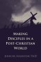 Making Disciples in a Post-Christian World