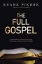 The Full Gospel: Understanding the Nature of the Gospel, Its Message, and Some Practical Principles