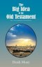 The Big Idea of the Old Testament: Part 1 in the Foundations of Life Book Series