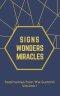 Signs Wonders and Miracles: Testimonies from The Summit Vol 1