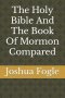 The Holy Bible And The Book Of Mormon Compared