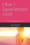How I Experienced God:: Chronicles of Christian Spirituality & Transformation
