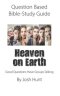 Question-based Bible Study Guide -- Heaven on Earth: Good Questions Have Groups Talking