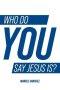 Who Do You Say Jesus Is?: Explore Engage Experience