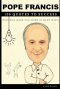 Pope Francis 100 Quotes to success: This will make you think in many ways
