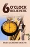 THE SIX O'CLOCK BELIEVERS