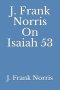 J. Frank Norris On Isaiah 53