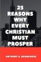 25 REASONS WHY EVERY CHRISTIAN MUST PROSPER