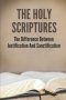 The Holy Scriptures: The Difference Between Justification And Sanctification: Peter Book Of The Bible And Church
