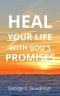 Heal Your Life With God's Promises: Bible Verses for Every Need for ESV Readers