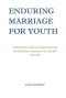 Enduring Marriage for Youth: Faithful strides to take in your association to keep the relationship enduring one for a daily existence time.