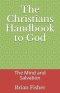 The Christians Handbook to God: The Mind and Salvation
