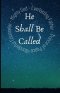 And He Shall Be Called: Exploring our Wonderful Counselor, Mighty God, Everlasting Father and Prince of Peace