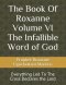 The Book Of Roxanne Volume VI The Infallible Word of God: Everything Led To The Cross Declares the Lord