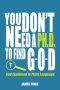 You Don't Need a Ph.D. to Find G-O-D: God Explained in Plain Language