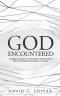 God: Encountered: Learning about God from those who Encountered Him face-to-face