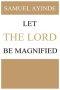 Let The Lord Be Magnified