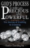 God's process to make you precious and powerful: The journey from crushing to crowning