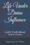 Life Under Divine Influence: God's Truth About Law and Grace