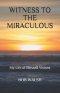 Witness to the Miraculous: My Life of Blessed Visions