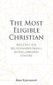 The Most Eligible Christian: Rescuing Our Relationships from a Dating-Obsessed Culture