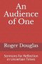 An Audience of One: Sermons for Reflection in Uncertain Times