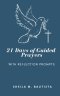 21 Days of Guided Prayers: (with reflection prompts)
