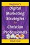 Beginner's Digital Marketing Strategies for Christian Professionals