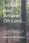 Incline And Answer, Oh Lord...: Let My Prayer Come Before You, Oh Lord, Incline Your Ear To My Cry! Psalms 88:2