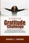 31 Days of Gratitude Challenge: Fight off Anxiety and Depression; Win Your Spiritual Warfare and Command Your Breakthrough With the Power of Praise
