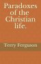 Paradoxes of the Christian life.