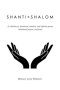 Shanti + Shalom: A collection of devotional, intuitive, and reflective poems, intentional prayers, and prose